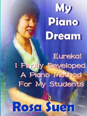 cover image of My Piano Dream--Eureka! I Finally Developed a Piano Method For My Students
